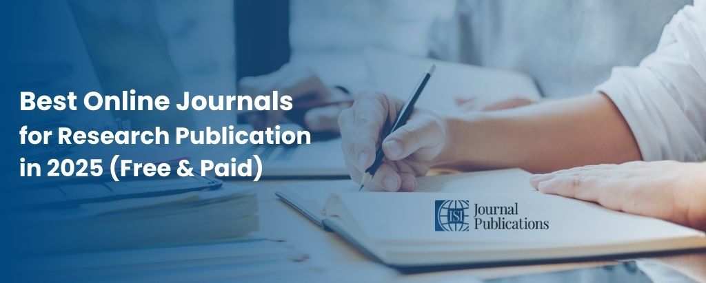 Best Online Journals for Research Publication in 2025 (Free & Paid Options)